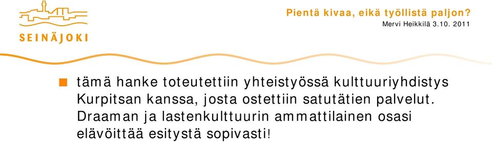 ostettiin satutätien palvelut.