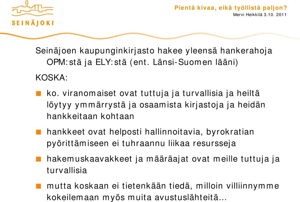 hankkeet ovat helposti hallinnoitavia, byrokratian pyörittämiseen ei tuhraannu liikaa resursseja hakemuskaavakkeet ja