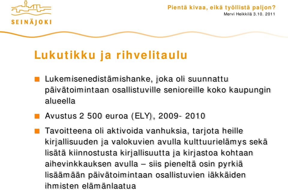 kirjallisuuden ja valokuvien avulla kulttuurielämys sekä lisätä kiinnostusta kirjallisuutta ja kirjastoa kohtaan