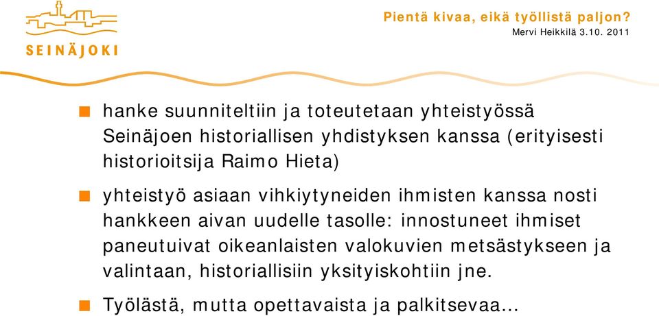 hankkeen aivan uudelle tasolle: innostuneet ihmiset paneutuivat oikeanlaisten valokuvien