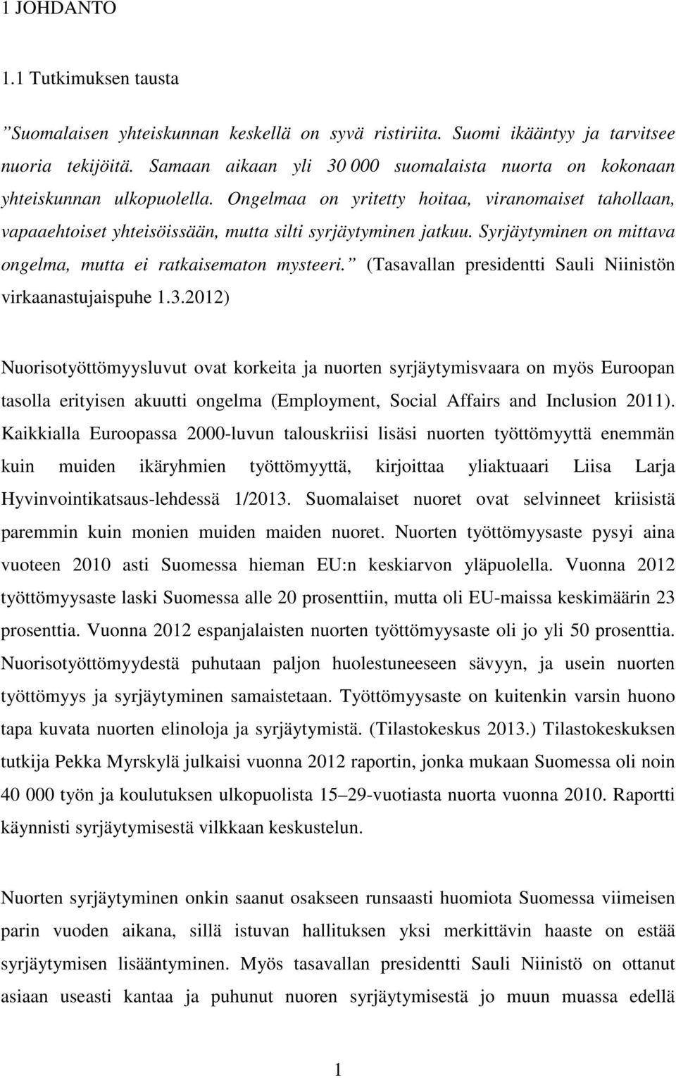 Syrjäytyminen on mittava ongelma, mutta ei ratkaisematon mysteeri. (Tasavallan presidentti Sauli Niinistön virkaanastujaispuhe 1.3.