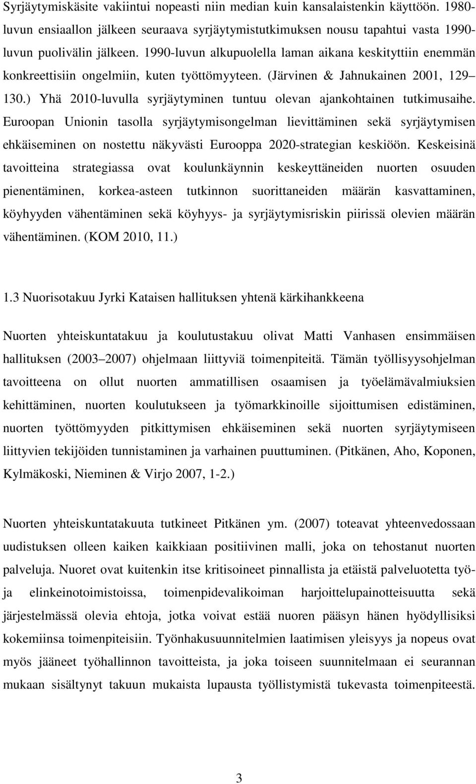 ) Yhä 2010-luvulla syrjäytyminen tuntuu olevan ajankohtainen tutkimusaihe.