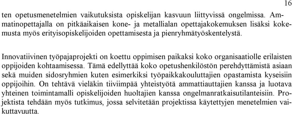 16 Innovatiivinen työpajaprojekti on koettu oppimisen paikaksi koko organisaatiolle erilaisten oppijoiden kohtaamisessa.