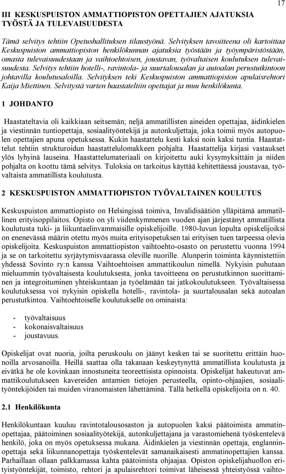 koulutuksen tulevaisuudesta. Selvitys tehtiin hotelli-, ravintola- ja suurtalousalan ja autoalan perustutkintoon johtavilla koulutusaloilla.