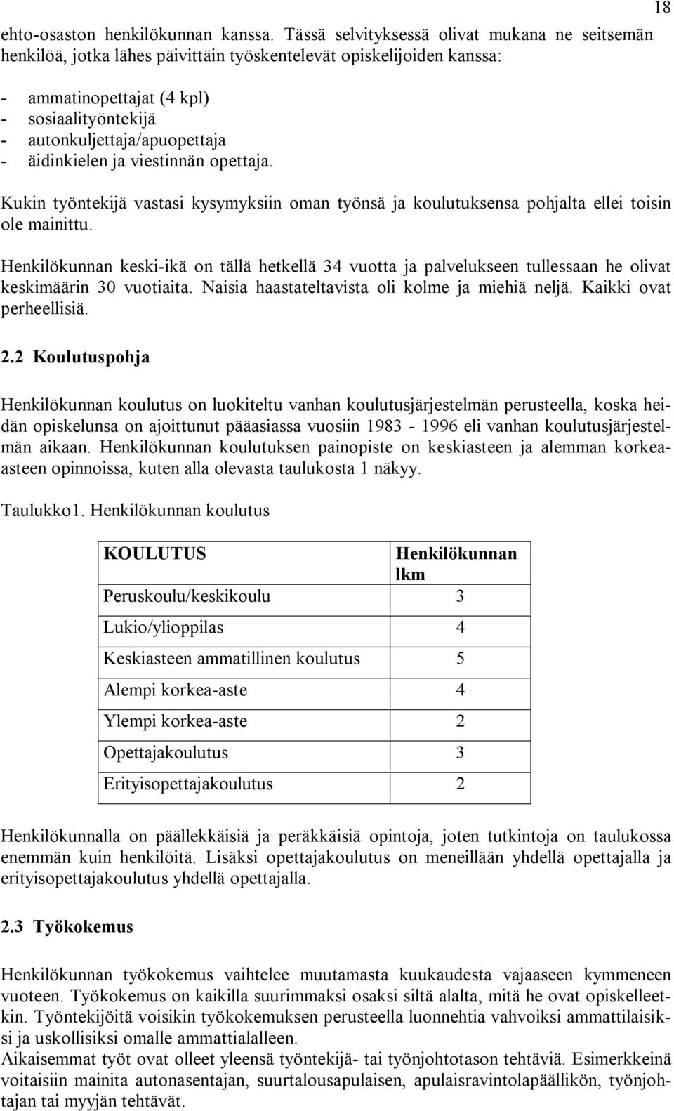 äidinkielen ja viestinnän opettaja. Kukin työntekijä vastasi kysymyksiin oman työnsä ja koulutuksensa pohjalta ellei toisin ole mainittu.