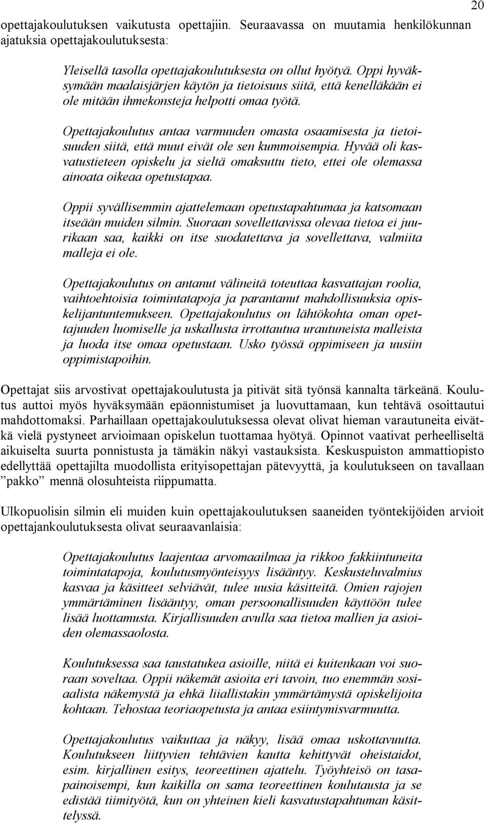 Opettajakoulutus antaa varmuuden omasta osaamisesta ja tietoisuuden siitä, että muut eivät ole sen kummoisempia.