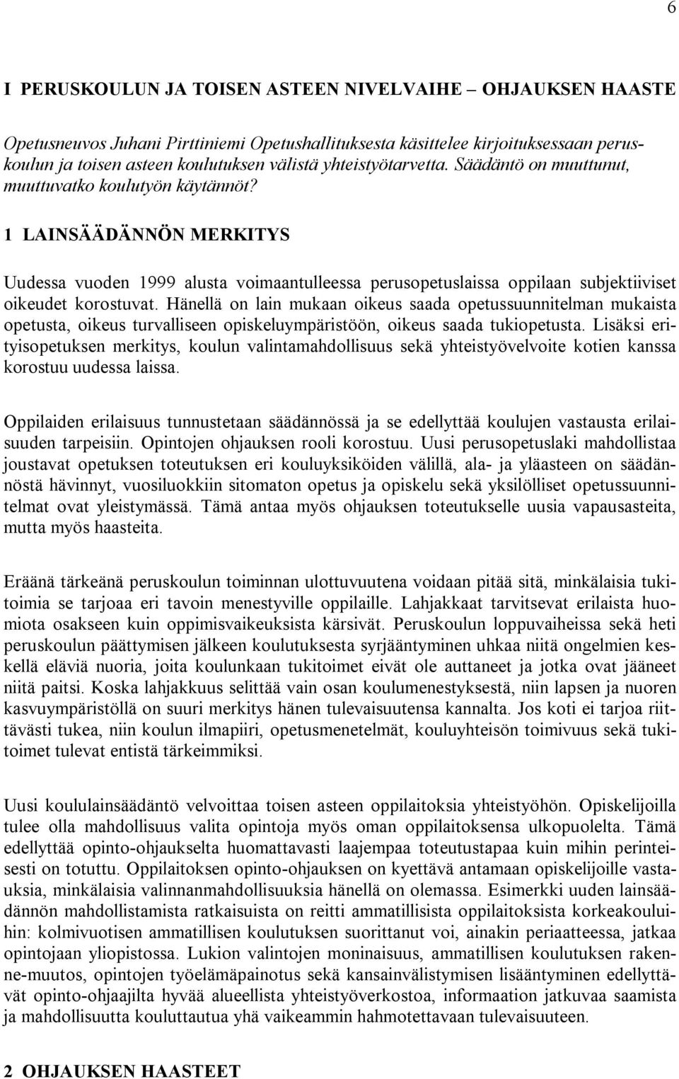 1 LAINSÄÄDÄNNÖN MERKITYS Uudessa vuoden 1999 alusta voimaantulleessa perusopetuslaissa oppilaan subjektiiviset oikeudet korostuvat.