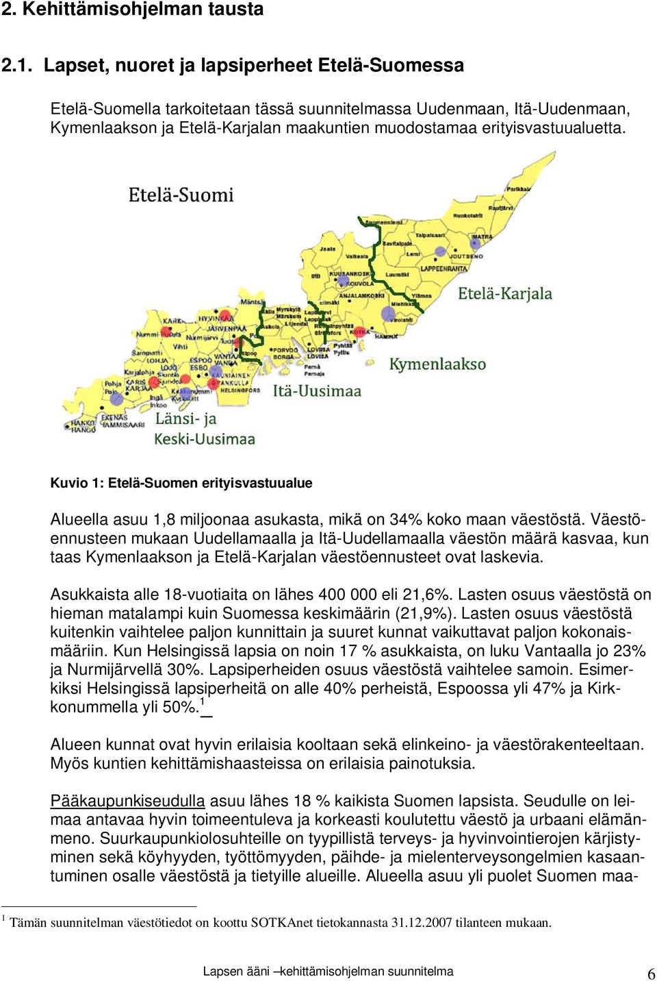 Kuvio 1: Etelä-Suomen erityisvastuualue Alueella asuu 1,8 miljoonaa asukasta, mikä on 34% koko maan väestöstä.