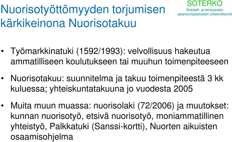 kuluessa; yhteiskuntatakuuna jo vuodesta 2005 Muita muun muassa: nuorisolaki (72/2006) ja muutokset: kunnan