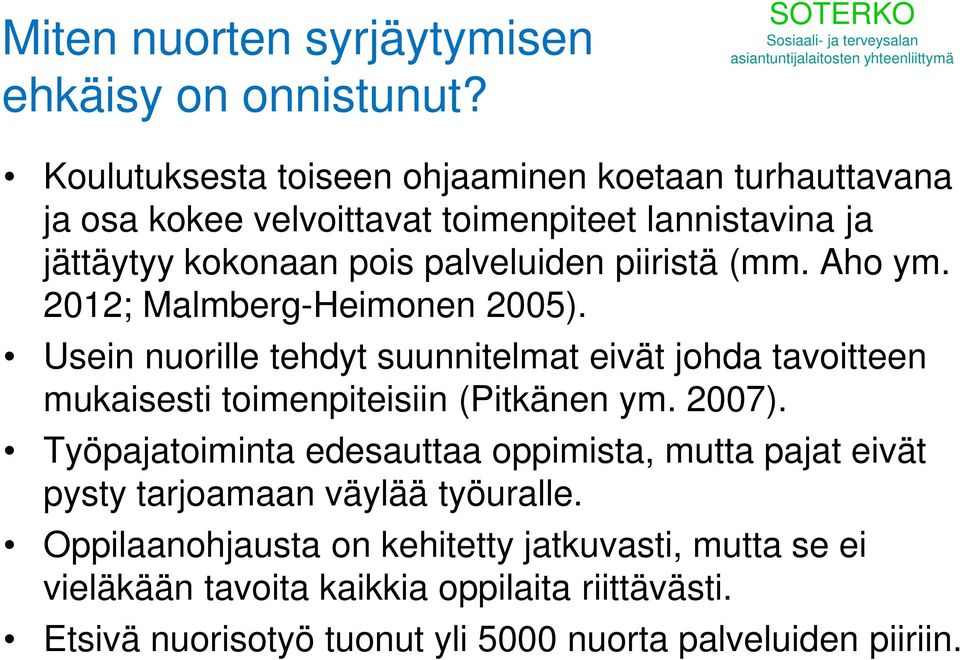 piiristä (mm. Aho ym. 2012; Malmberg-Heimonen 2005). Usein nuorille tehdyt suunnitelmat eivät johda tavoitteen mukaisesti toimenpiteisiin (Pitkänen ym.