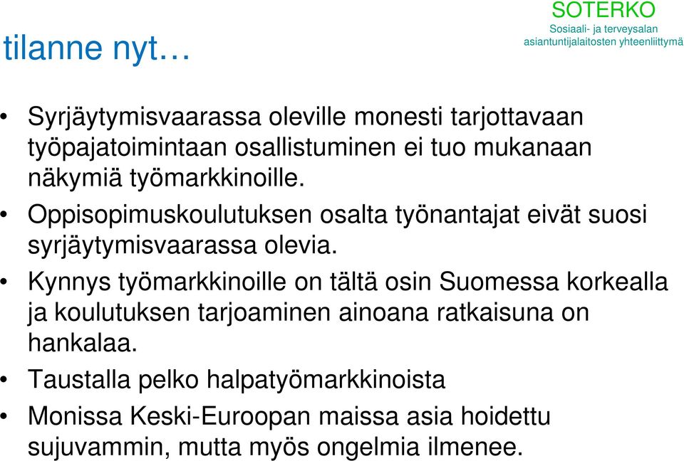 Kynnys työmarkkinoille on tältä osin Suomessa korkealla ja koulutuksen tarjoaminen ainoana ratkaisuna on hankalaa.