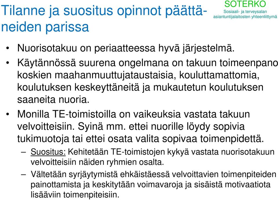 Monilla TE-toimistoilla on vaikeuksia vastata takuun velvoitteisiin. Syinä mm. ettei nuorille löydy sopivia tukimuotoja tai ettei osata valita sopivaa toimenpidettä.