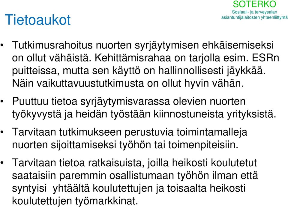 Puuttuu tietoa syrjäytymisvarassa olevien nuorten työkyvystä ja heidän työstään kiinnostuneista yrityksistä.