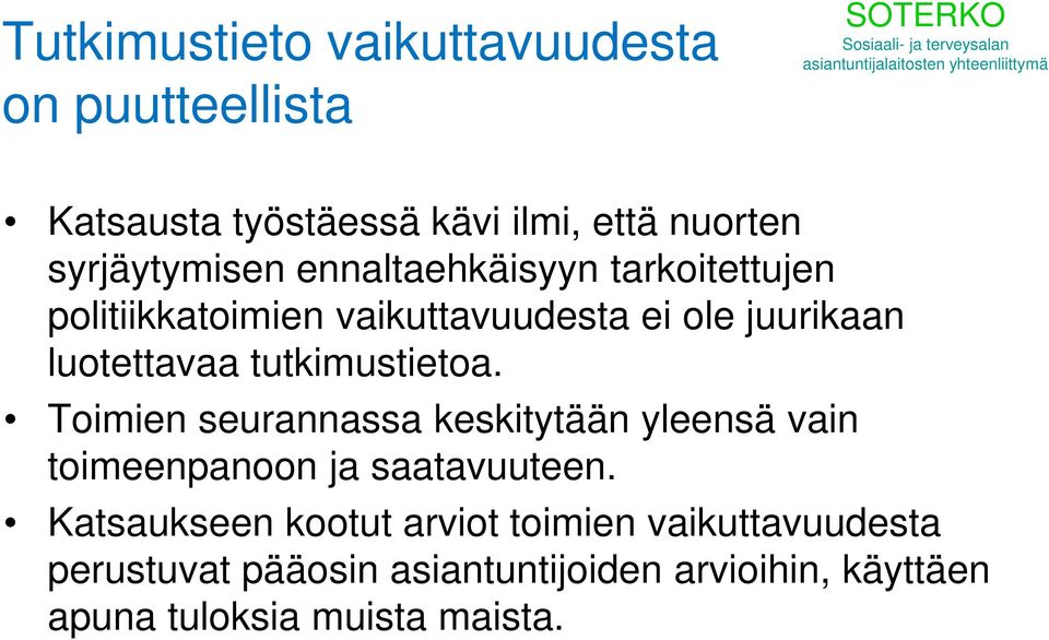 tutkimustietoa. Toimien seurannassa keskitytään yleensä vain toimeenpanoon ja saatavuuteen.