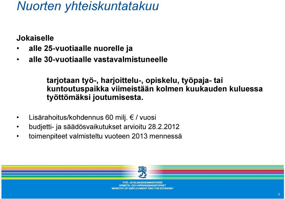 viimeistään kolmen kuukauden kuluessa työttömäksi joutumisesta. Lisärahoitus/kohdennus 60 milj.