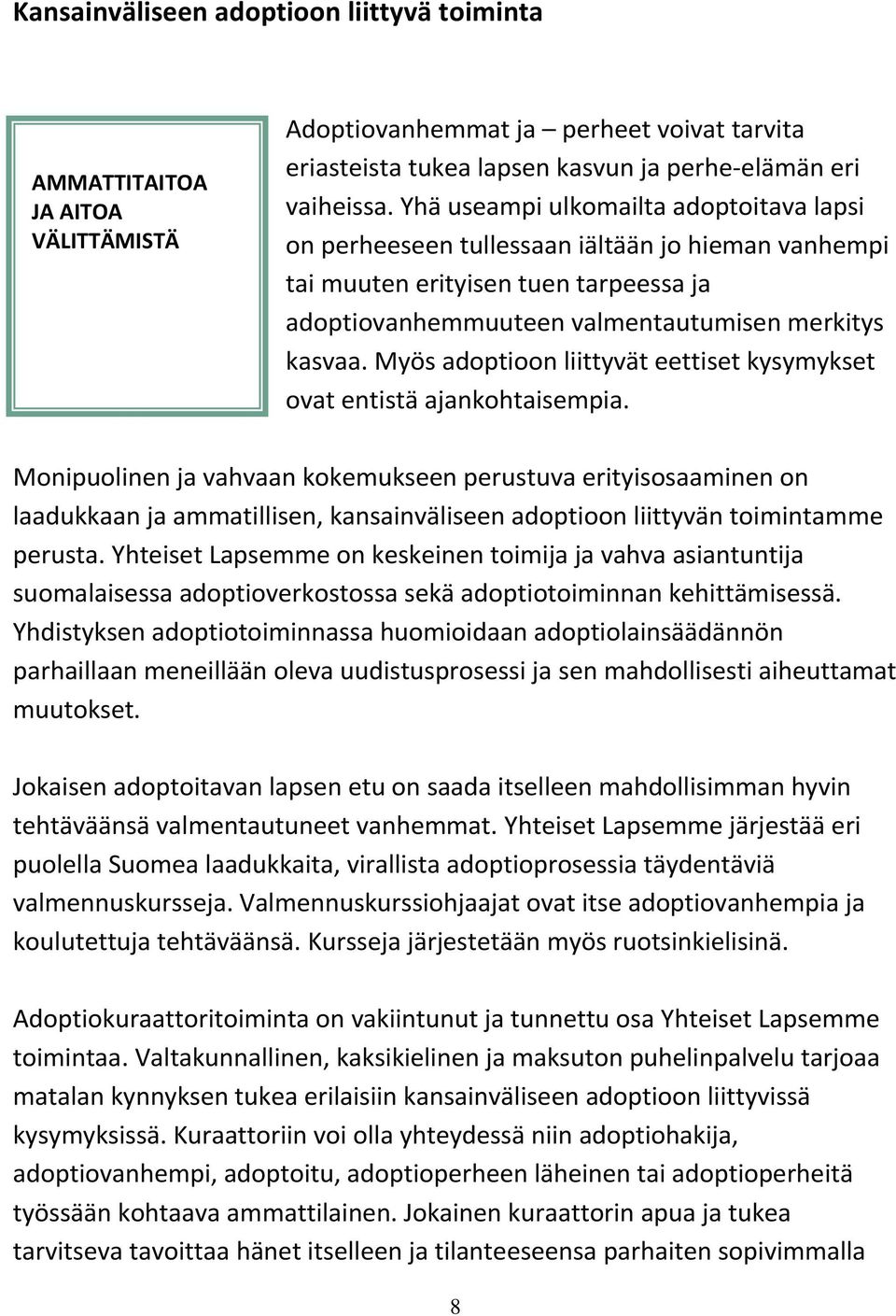 Myös adoptioon liittyvät eettiset kysymykset ovat entistä ajankohtaisempia.