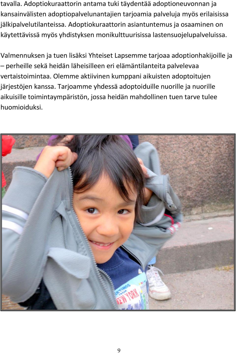 Adoptiokuraattorin asiantuntemus ja osaaminen on käytettävissä myös yhdistyksen monikulttuurisissa lastensuojelupalveluissa.