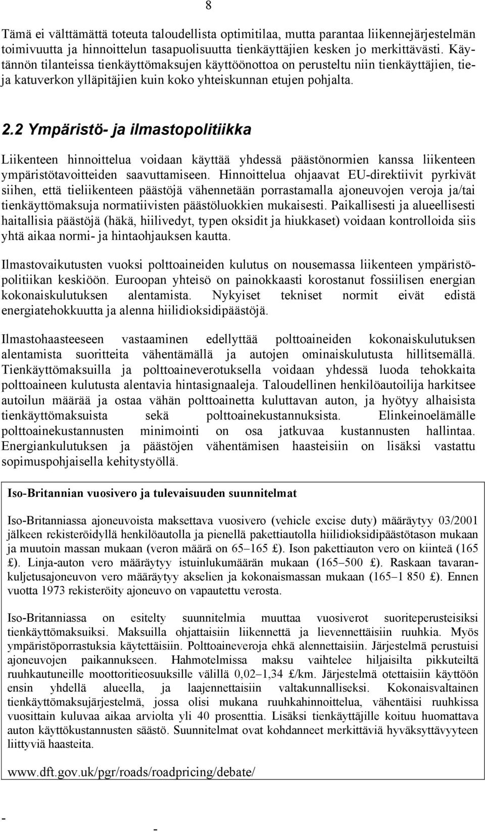 2 Ympäristö ja ilmastopolitiikka Liikenteen hinnoittelua voidaan käyttää yhdessä päästönormien kanssa liikenteen ympäristötavoitteiden saavuttamiseen.