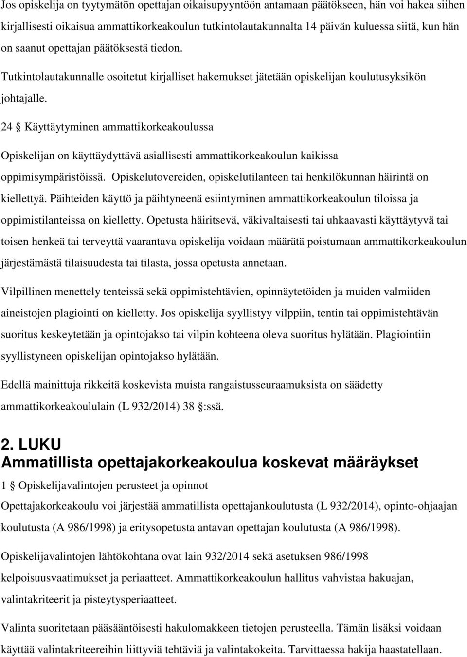 24 Käyttäytyminen ammattikorkeakoulussa Opiskelijan on käyttäydyttävä asiallisesti ammattikorkeakoulun kaikissa oppimisympäristöissä.