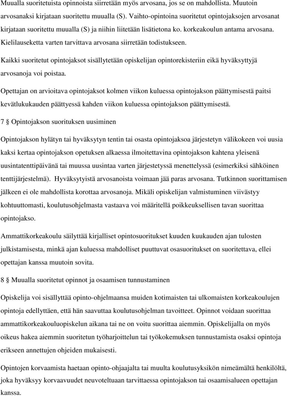 Kielilauseketta varten tarvittava arvosana siirretään todistukseen. Kaikki suoritetut opintojaksot sisällytetään opiskelijan opintorekisteriin eikä hyväksyttyjä arvosanoja voi poistaa.