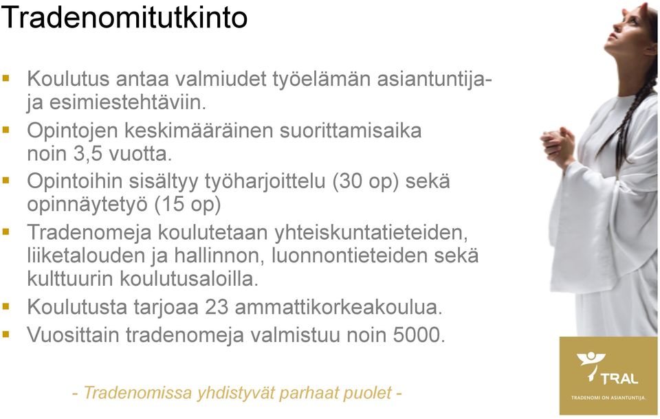 Opintoihin sisältyy työharjoittelu (30 op) sekä opinnäytetyö (15 op) Tradenomeja koulutetaan yhteiskuntatieteiden,