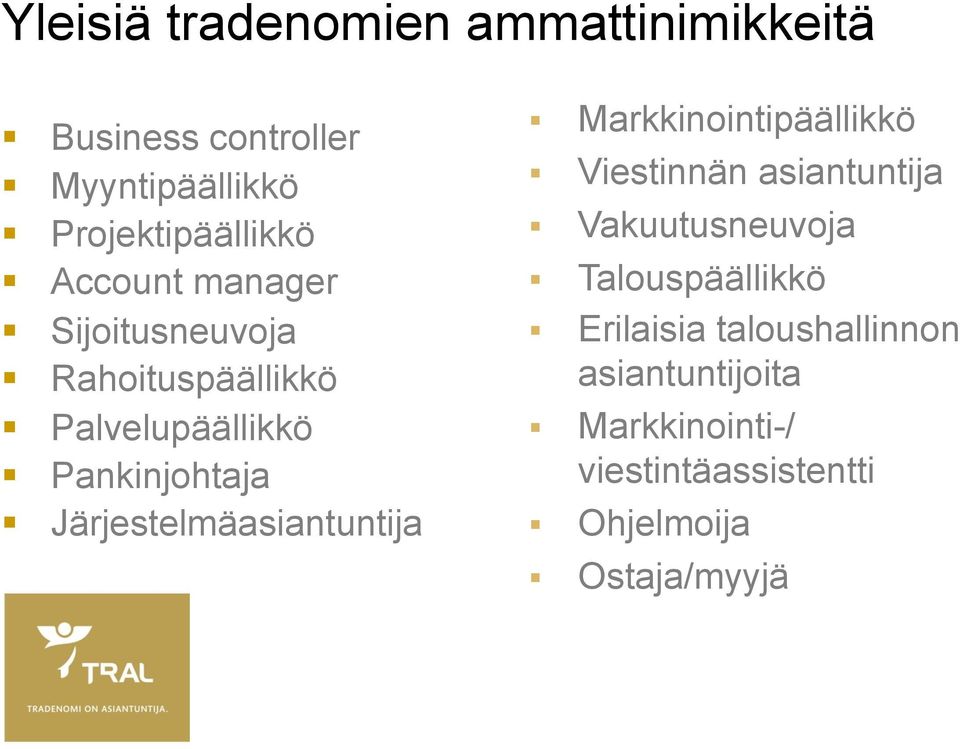 Järjestelmäasiantuntija Markkinointipäällikkö Viestinnän asiantuntija Vakuutusneuvoja
