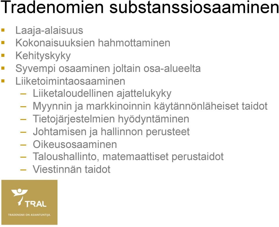 Myynnin ja markkinoinnin käytännönläheiset taidot Tietojärjestelmien hyödyntäminen Johtamisen