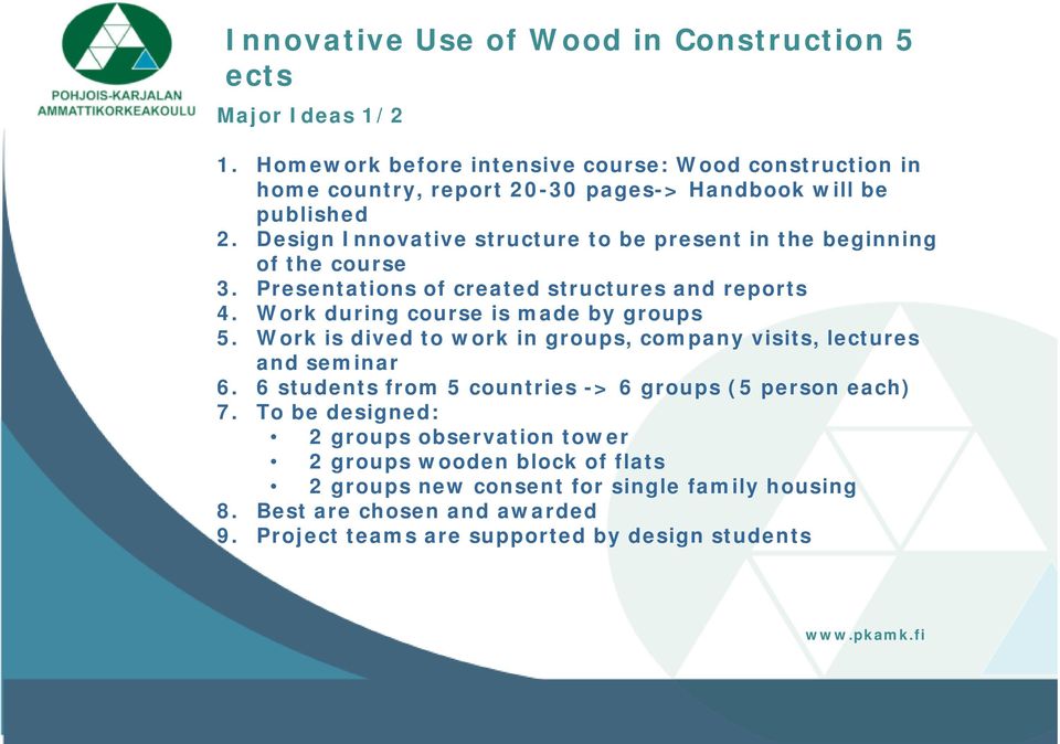Design Innovative structure to be present in the beginning of the course 3. Presentations of created structures and reports 4. Work during course is made by groups 5.