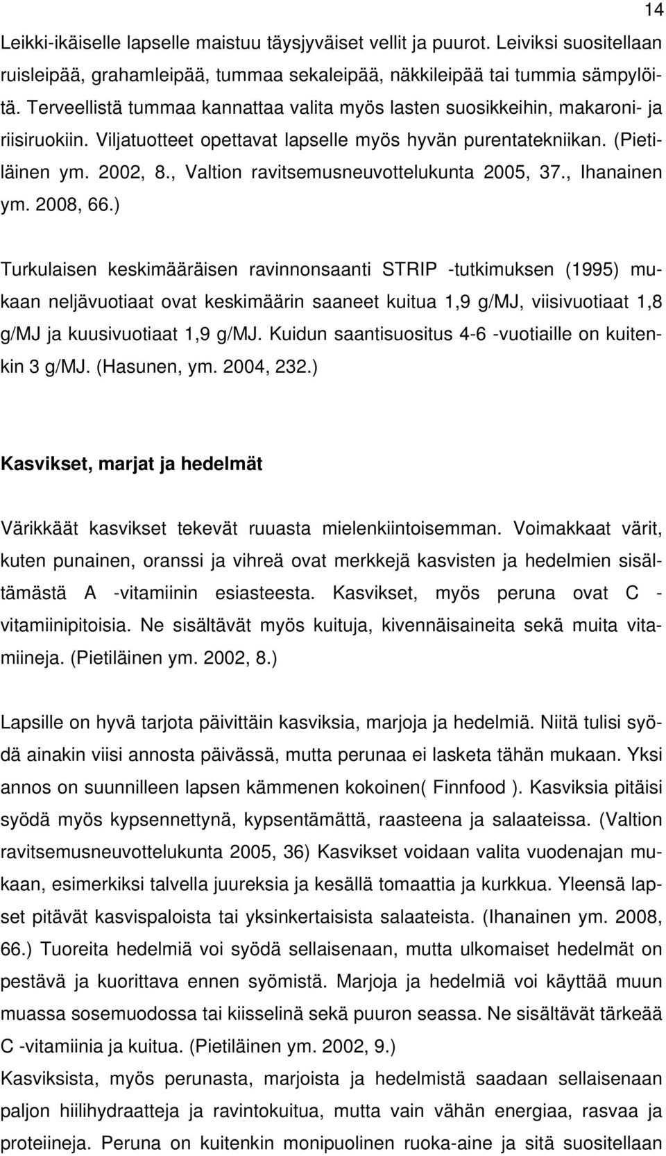 , Valtion ravitsemusneuvottelukunta 2005, 37., Ihanainen ym. 2008, 66.