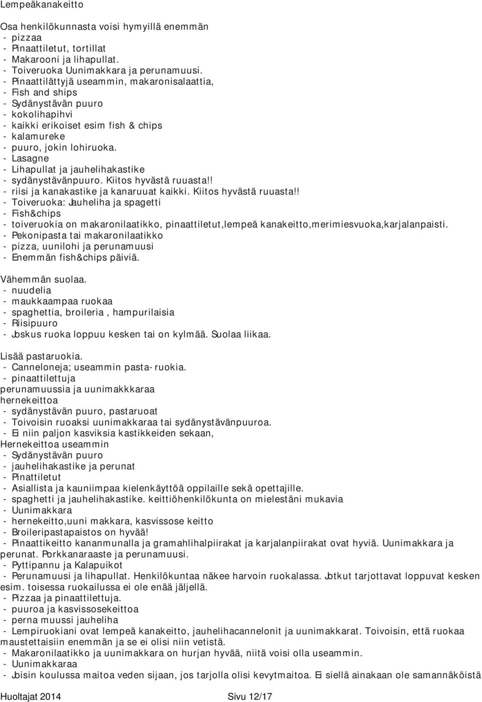 - Lasagne - Lihapullat ja jauhelihakastike - sydänystävänpuuro. Kiitos hyvästä ruuasta!