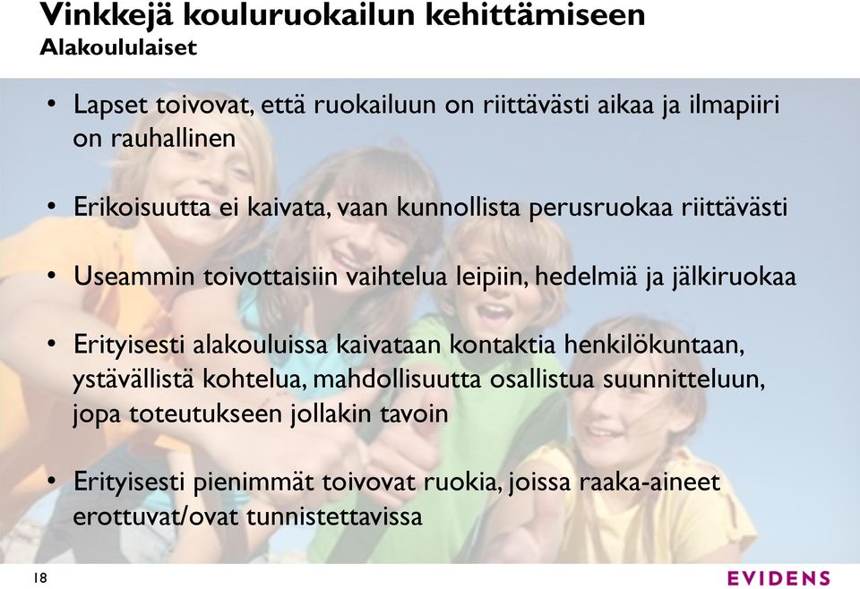 ja jälkiruokaa Erityisesti alakouluissa kaivataan kontaktia henkilökuntaan, ystävällistä kohtelua, mahdollisuutta osallistua