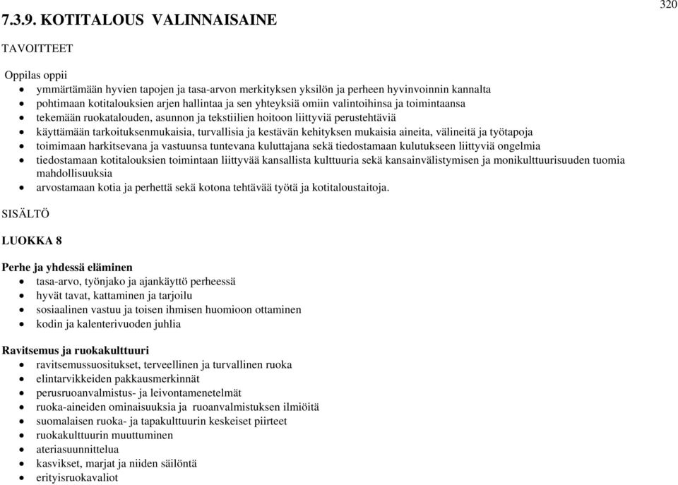 omiin valintoihinsa ja toimintaansa tekemään ruokatalouden, asunnon ja tekstiilien hoitoon liittyviä perustehtäviä käyttämään tarkoituksenmukaisia, turvallisia ja kestävän kehityksen mukaisia
