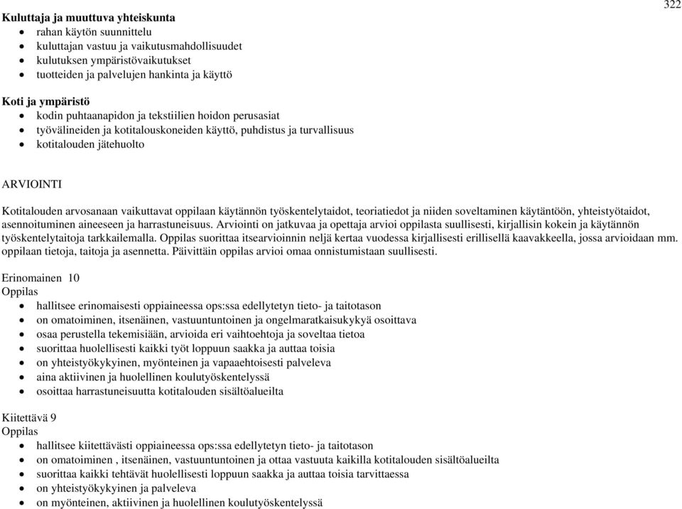 vaikuttavat oppilaan käytännön työskentelytaidot, teoriatiedot ja niiden soveltaminen käytäntöön, yhteistyötaidot, asennoituminen aineeseen ja harrastuneisuus.
