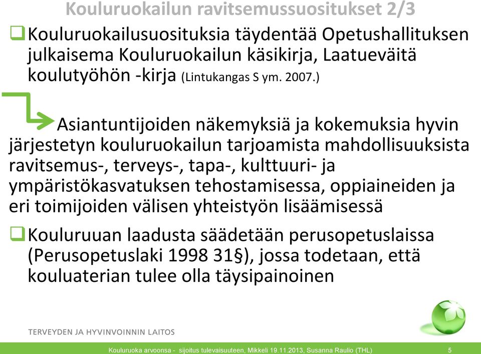 ) Asiantuntijoiden näkemyksiä ja kokemuksia hyvin järjestetyn kouluruokailun tarjoamista mahdollisuuksista ravitsemus-, terveys-, tapa-,