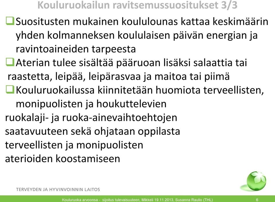 leipää, leipärasvaa ja maitoa tai piimä Kouluruokailussa kiinnitetään huomiota terveellisten, monipuolisten ja