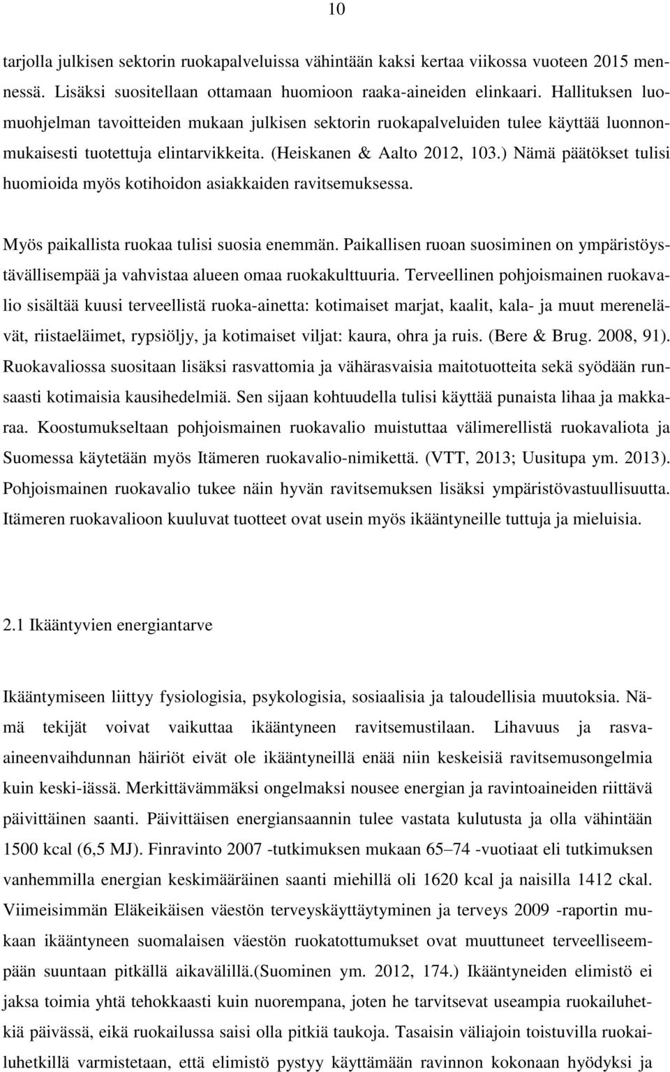 ) Nämä päätökset tulisi huomioida myös kotihoidon asiakkaiden ravitsemuksessa. Myös paikallista ruokaa tulisi suosia enemmän.