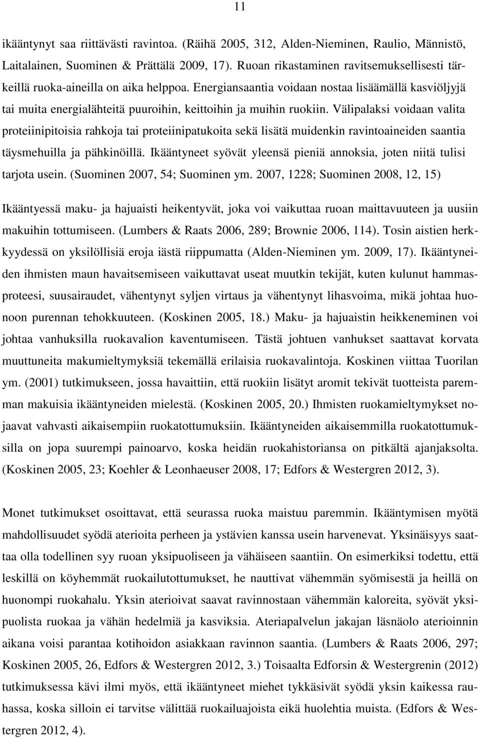 Energiansaantia voidaan nostaa lisäämällä kasviöljyjä tai muita energialähteitä puuroihin, keittoihin ja muihin ruokiin.