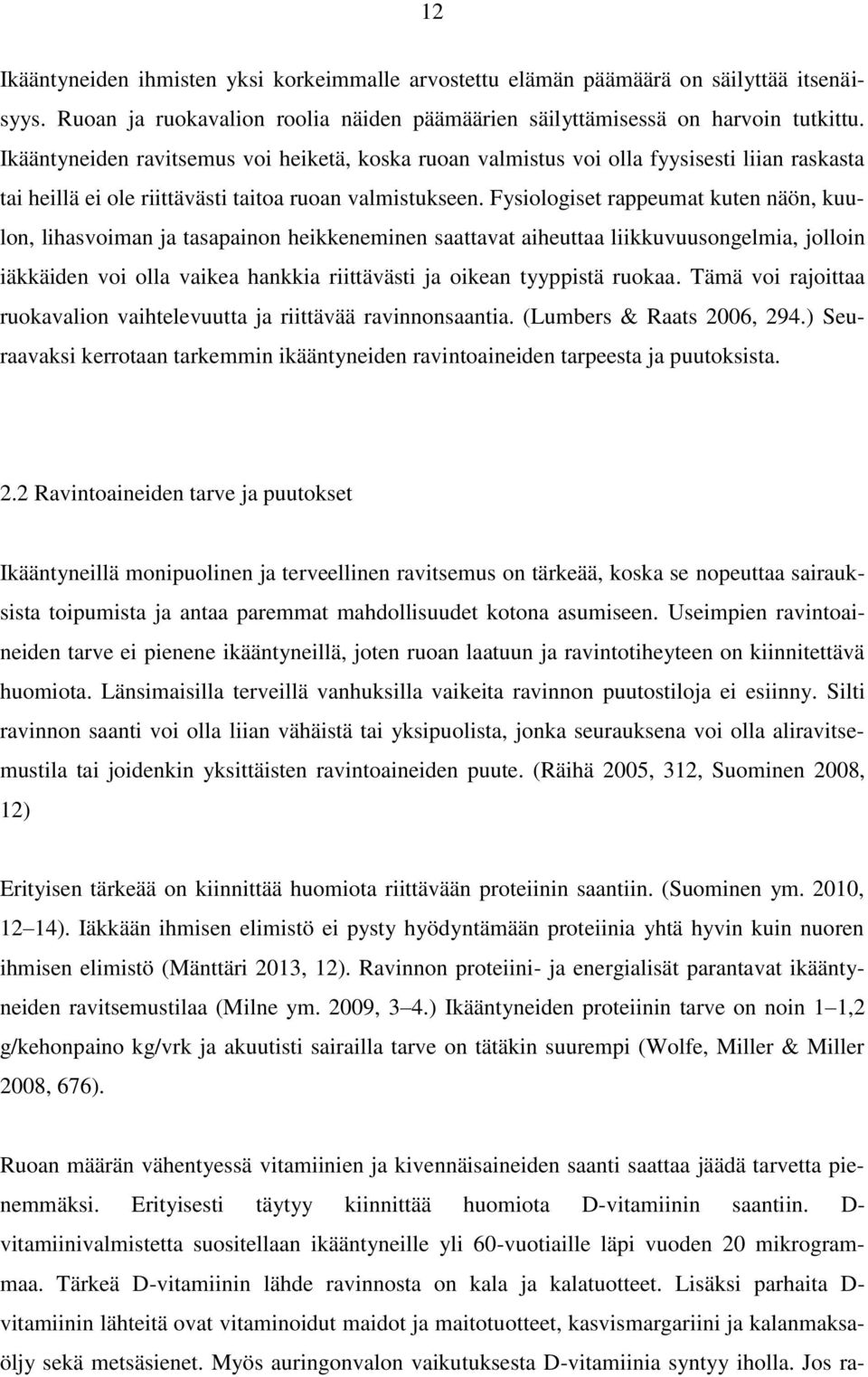 Fysiologiset rappeumat kuten näön, kuulon, lihasvoiman ja tasapainon heikkeneminen saattavat aiheuttaa liikkuvuusongelmia, jolloin iäkkäiden voi olla vaikea hankkia riittävästi ja oikean tyyppistä