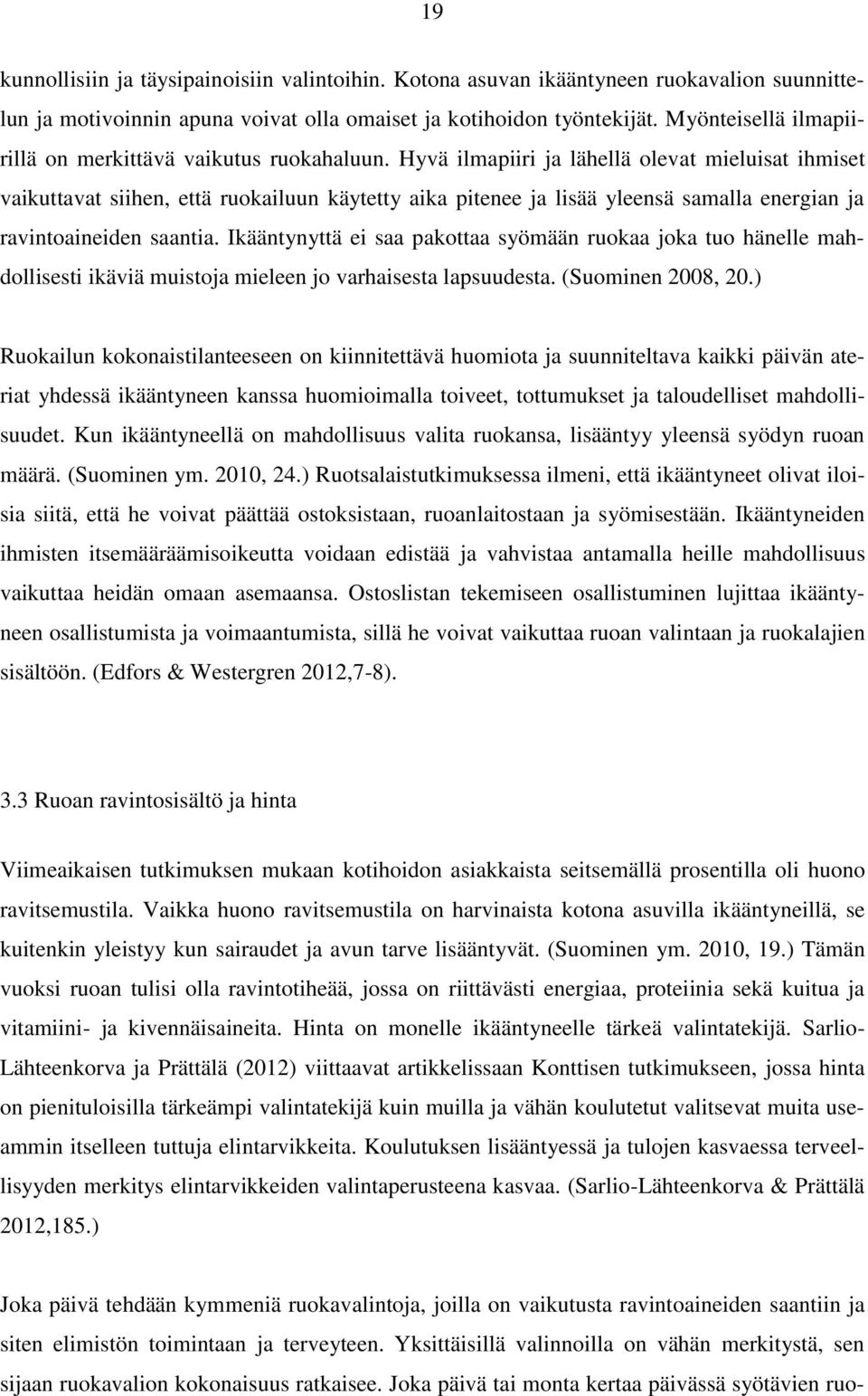 Hyvä ilmapiiri ja lähellä olevat mieluisat ihmiset vaikuttavat siihen, että ruokailuun käytetty aika pitenee ja lisää yleensä samalla energian ja ravintoaineiden saantia.