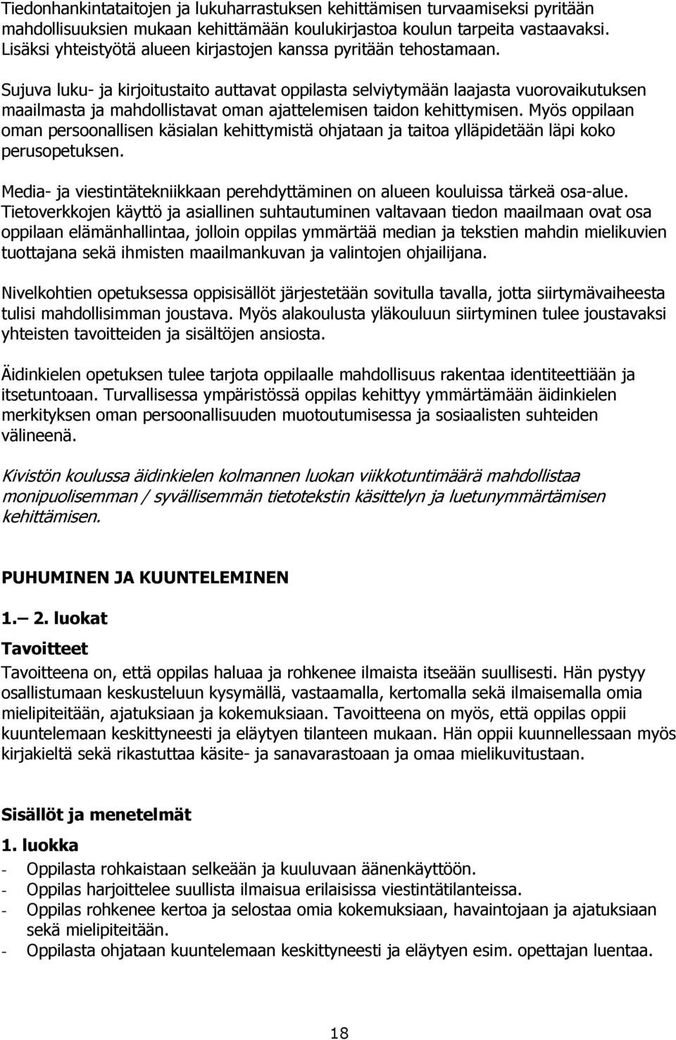 Sujuva luku- ja kirjoitustaito auttavat oppilasta selviytymään laajasta vuorovaikutuksen maailmasta ja mahdollistavat oman ajattelemisen taidon kehittymisen.