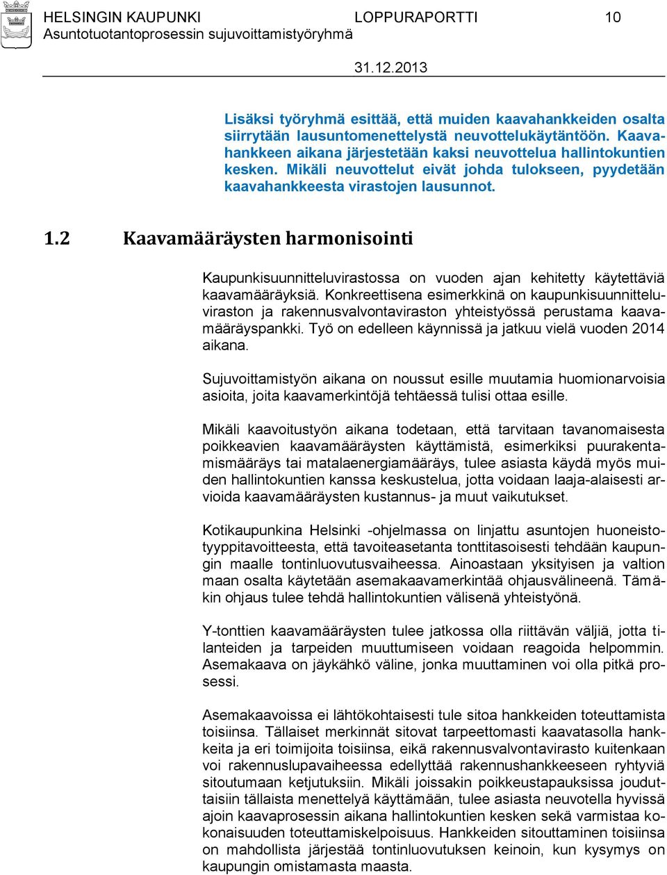 2 Kaavamääräysten harmonisointi Kaupunkisuunnitteluvirastossa on vuoden ajan kehitetty käytettäviä kaavamääräyksiä.