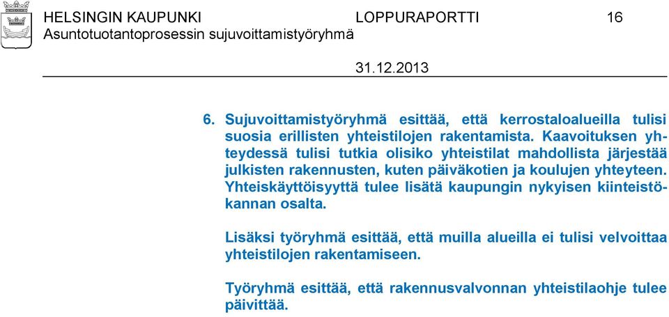 Kaavoituksen yhteydessä tulisi tutkia olisiko yhteistilat mahdollista järjestää julkisten rakennusten, kuten päiväkotien ja koulujen