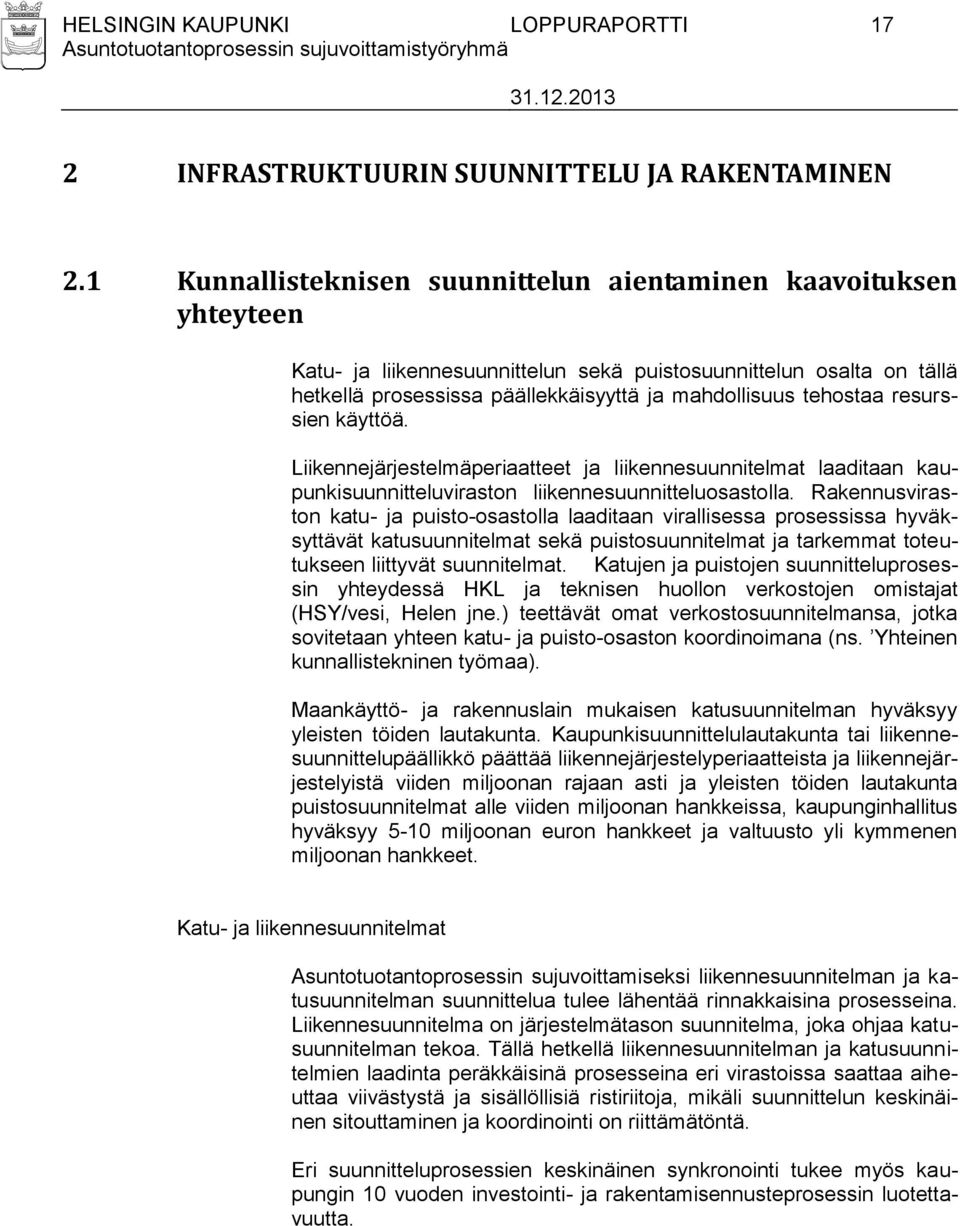 tehostaa resurssien käyttöä. Liikennejärjestelmäperiaatteet ja liikennesuunnitelmat laaditaan kaupunkisuunnitteluviraston liikennesuunnitteluosastolla.