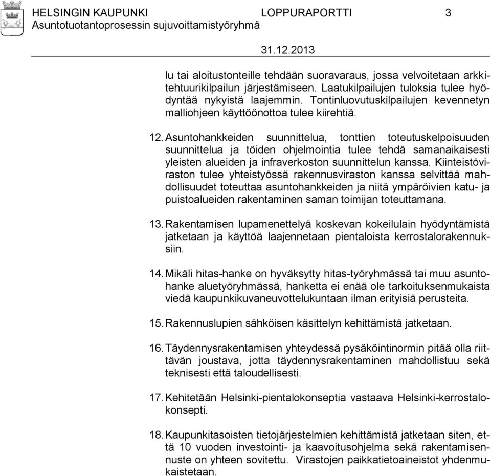 Asuntohankkeiden suunnittelua, tonttien toteutuskelpoisuuden suunnittelua ja töiden ohjelmointia tulee tehdä samanaikaisesti yleisten alueiden ja infraverkoston suunnittelun kanssa.