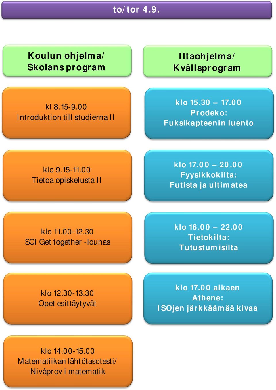 00 Tietoa opiskelusta II klo 17.00 20.00 Fyysikkokilta: Futista ja ultimatea klo 11.00-12.