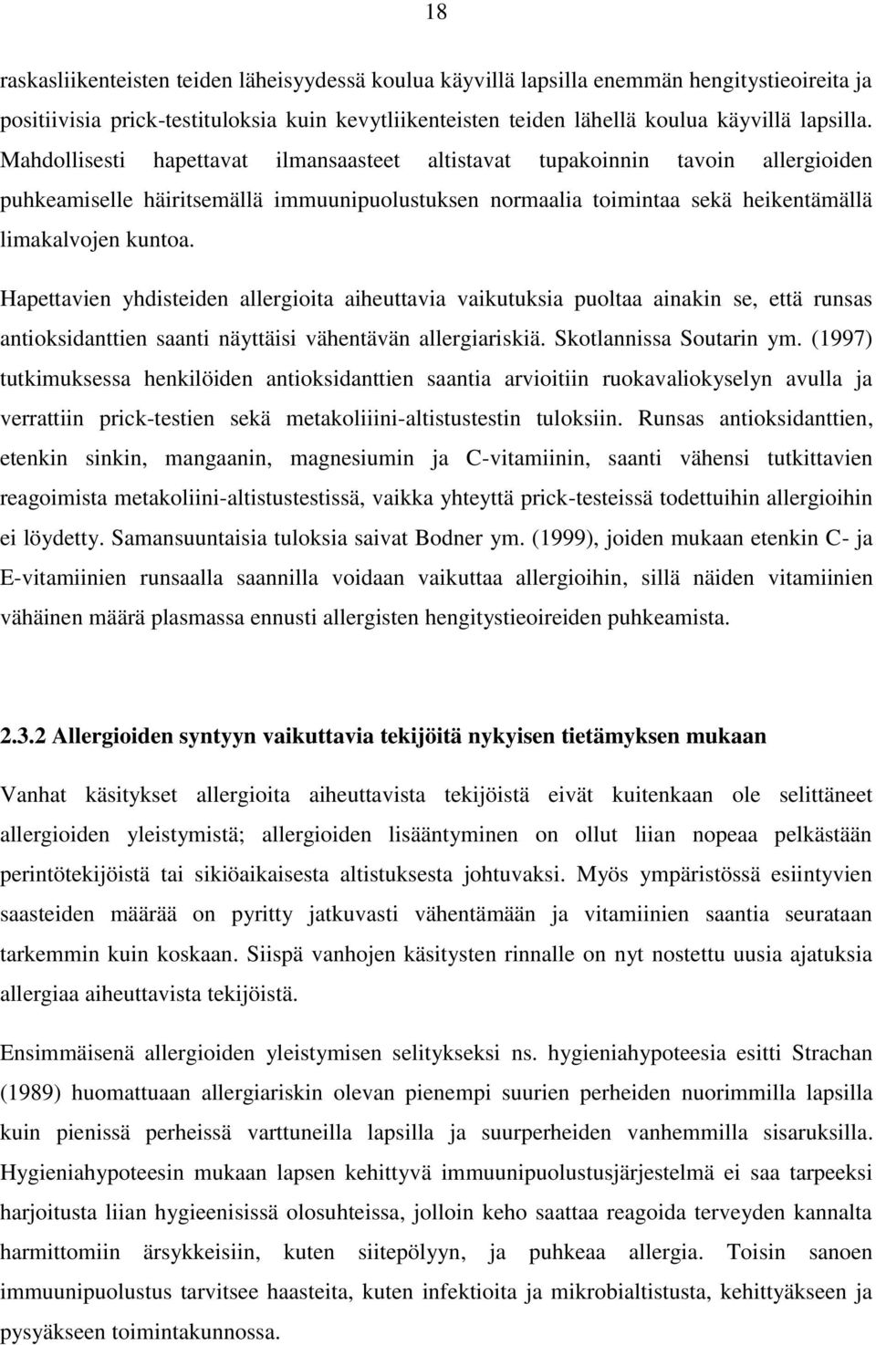 Hapettavien yhdisteiden allergioita aiheuttavia vaikutuksia puoltaa ainakin se, että runsas antioksidanttien saanti näyttäisi vähentävän allergiariskiä. Skotlannissa Soutarin ym.