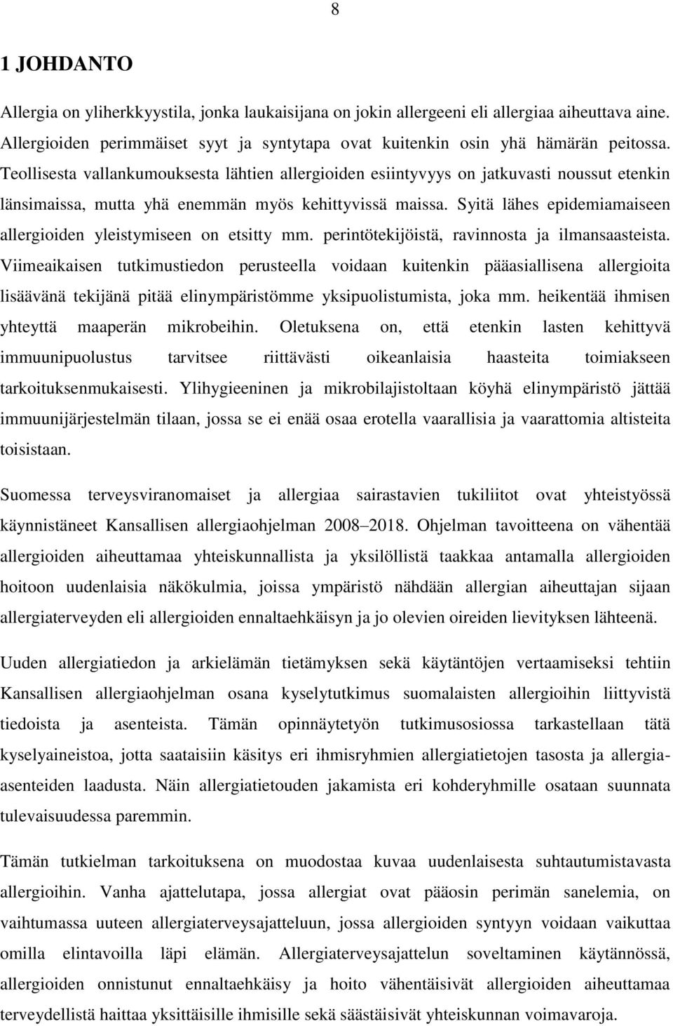 Syitä lähes epidemiamaiseen allergioiden yleistymiseen on etsitty mm. perintötekijöistä, ravinnosta ja ilmansaasteista.