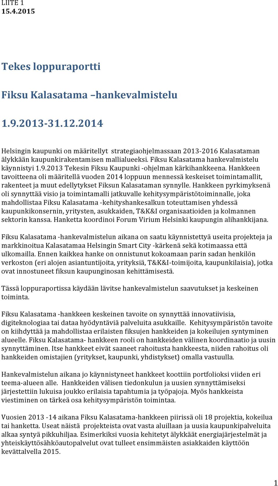 2013 Tekesin Fiksu Kaupunki - ohjelman kärkihankkeena.