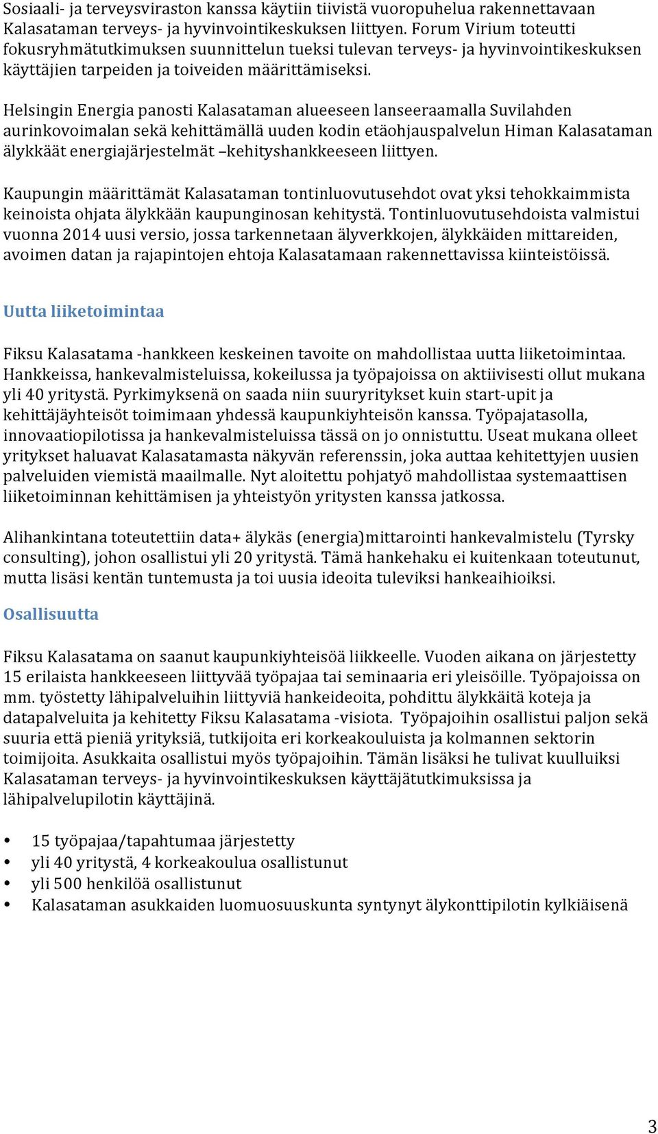 Helsingin Energia panosti Kalasataman alueeseen lanseeraamalla Suvilahden aurinkovoimalan sekä kehittämällä uuden kodin etäohjauspalvelun Himan Kalasataman älykkäät energiajärjestelmät