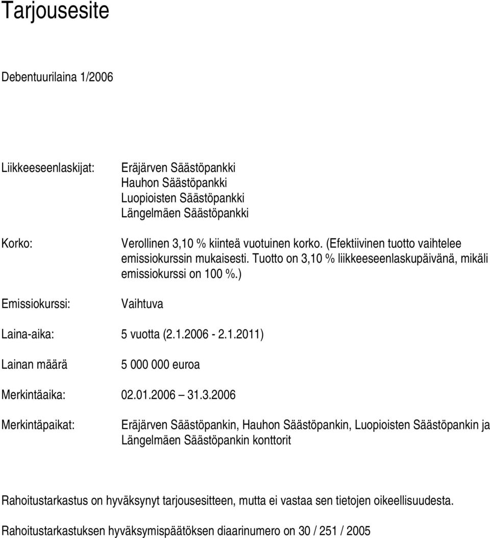 ) Vaihtuva Laina-aika: 5 vuotta (2.1.2006-2.1.2011) Lainan määrä 5 000 000 euroa Merkintäaika: 02.01.2006 31